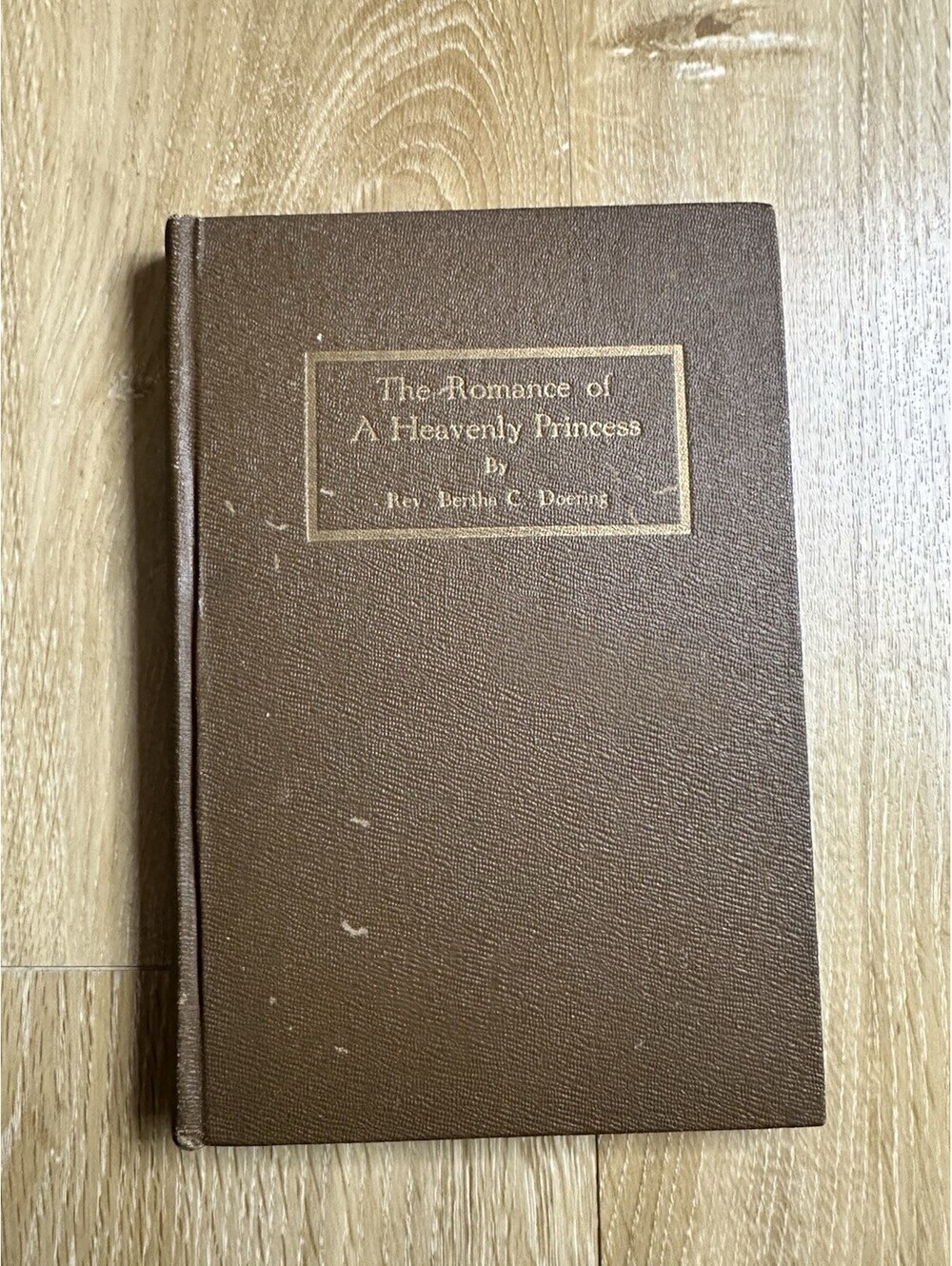 The Romance of a Heavenly Princess By Bertha C Doering As Told By Her 1921